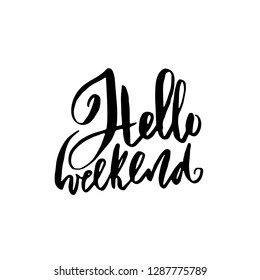 Hello weekend. Hand drawn brush lettering. Modern calligraphy. Ink vector illustration.