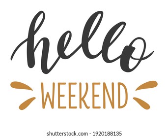 Hello Weekend hand drawn lettering logo icon. Vector phrases elements for planner, calender, organizer, cards, banners, posters, mug, scrapbooking, pillow case, phone cases and clothes design. 
