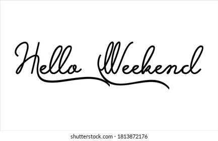 hello weekend Hand written Black script  thin Typography text lettering and Calligraphy phrase isolated on the White background 