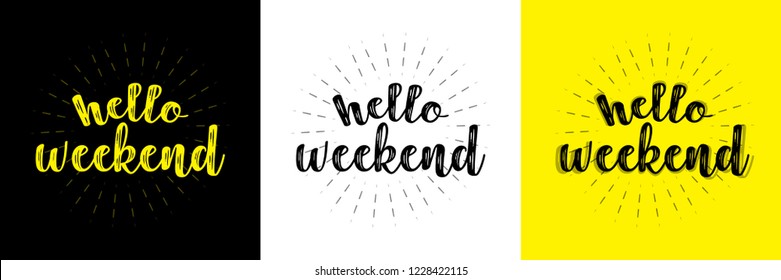 Hello weekend. Hand written typographic vector illustration. calligraphic inspirational quote for posters, t-shirts, cards, prints, wall decals and stickers. 