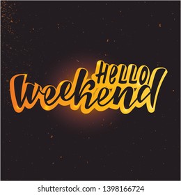 Hello weekend handlettering text. Design print for postcard, label, logo, sign, emblem, sticker, poster, badge. Vector illustration on background.