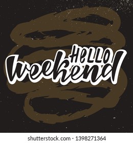 Hello weekend handlettering text. Design print for postcard, label, logo, sign, emblem, sticker, poster, badge. Vector illustration on background.