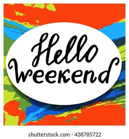 Hello Weekend: handwritten vector text on a colorful  background. Design poster with writing letters: Hello Weekend. A handwritten typographic text.  The quote written by ink. Vector illustration.