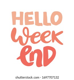 "hello Weekend". Inspirational and motivational quotes. Hand painted brush lettering. Hand lettering and custom typography for your designs: t-shirts, bags, for posters, invitations, cards, etc