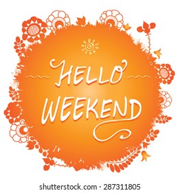 Hello Weekend - Inspirational Typographic Quote. Cute summer vector illustration on abstract red watercolor splash with flower silhouettes and sun. On grunge paint circle background.