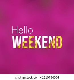 hello weekend. Life quote with modern background vector illustration