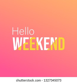 hello weekend. Life quote with modern background vector illustration