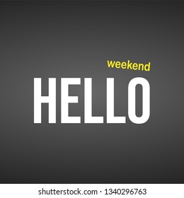 hello weekend. Life quote with modern background vector illustration