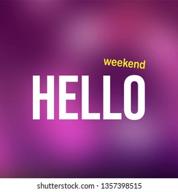 hello weekend. Life quote with modern background vector illustration
