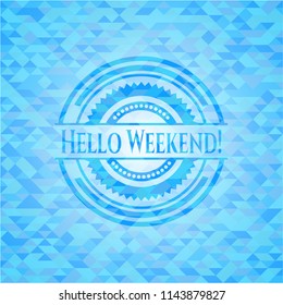 Hello Weekend! light blue emblem. Mosaic background