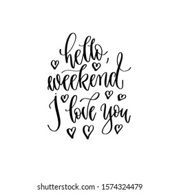 hello weekend I love you - hand lettering inscription text, motivation and inspiration positive quote, calligraphy vector illustration