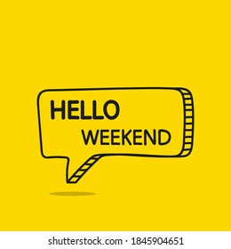 Hello weekend motivational inspirational phrase. Vector illustration with hand drawn speech bubble on  yellow background.