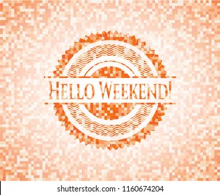 Hello Weekend! orange mosaic emblem Hello Weekend! orange mosaic emblem