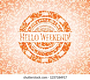 Hello Weekend! orange mosaic emblem with background