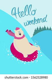 Hello weekend. Polar bear is sliding down a slope on snow tube. Charming sporty and strong animal wears scarf and cap has fun. Vector postcard with character and hand lettering in flat style. 