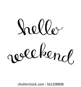 Hello weekend quote. Hand drawn illustration