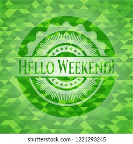 Hello Weekend! realistic green emblem. Mosaic background