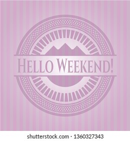 Hello Weekend! realistic pink emblem