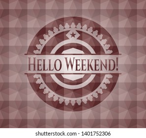 Hello Weekend! red emblem with geometric pattern background. Seamless.