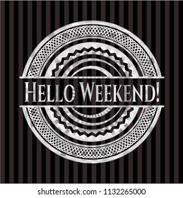 Hello Weekend! silvery badge