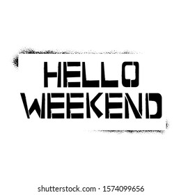 Hello Weekend stencil lettering. Spray paint graffiti on white background. Design templates for greeting cards, overlays, posters