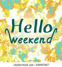 Hello Weekend Stylish Fun Invitation Card for Holiday Days and Celebration Party. Best Modern Design Vector Illustration: Hand Drawn Text for Headline, Banners, Logos, Brochures and other Templates. 