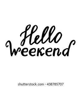 Hello Weekend Stylish  Handlettering Card. Best Modern Design for Vector Illustration: Hand Drawn Letters written by hand for Printing, Headline, Banners, Logos, Brochures  and other Templates. 