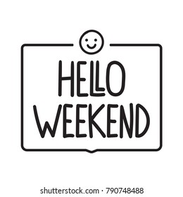 Hello weekend. Vector hand drawn lettering illustration on white background.