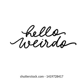 Hello weirdo ink pen handwritten lettering. Positive greeting, funny saying vector calligraphy. Creative t shirt decorative print. Eccentric person, oddball salutation phrase. Weird, bizarre hi