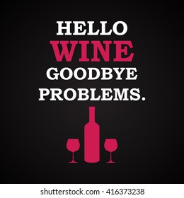 Hello wine goodbye problems - funny inscription template
