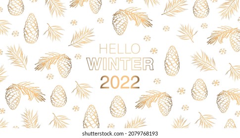 Hello winter 2022. Greeting card. Pine and cedar cones and twigs composed of gold art line. White vector background.