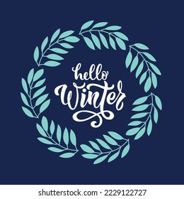 Hello Winter background design with handwritten text and leaves frame. Design for banner, poster, invitation, card. Vector illustration, hand lettering typography, modern brush ink calligraphy
