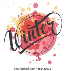 Hello winter be cool hand written text. Brush lettering on textured background with snowflakes. Vector card design with calligraphy. Cold season typography. Season greeting card, banner template. 
