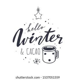 Hello Winter and Cacao. Vector handwritten Lettering quote for restaurants menu, cafe. Seasonal vintage style. Cozy phrase with cup of cacao and christmas decoration