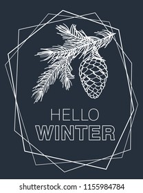 Hello winter card. Background with pine branches, cone and frame. Hand drawn Christmas, New Year elements with chalk on the blackboard. Vector illustration.