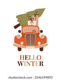 Hello Winter card with retro red car, who delivering a Christmas tree and text. Naive cosy illustration with vector cute automobile, gift boxes, fir tree. Trendy contemporary clip art.	