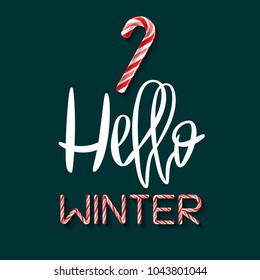 Hello Winter - creative poster with handdrawn lettering. Handwritten white phrase and Candy cane red and pink letters and stick lollipop on green background. Vector tag for greeting card