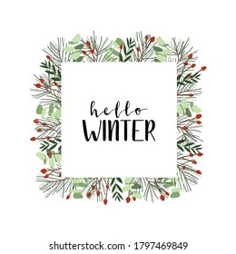 Hello winter. Frame with spruce, berries and eucalyptus. Winter illustration on white background. Perfect for Christmas greeting cards, invitation, season sale. Vector flat illustration