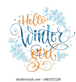 Hello Winter Girl quote. Hand drawn modern calligraphy. Baby shower, winter party lettering banner design phrase. Vector font illustration. Pine, bumps, beries, snowflakes, doodle design. 