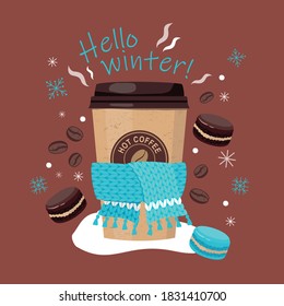 Hola invierno. Tarjeta de saludo de invierno con café caliente en una copa de papel con tapa, granos de café, una bufanda de punto, copos de nieve, macarons y una inscripción. Temporada de nevadas. Bebida caliente. Vector, aislado.