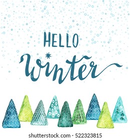 Hello Winter Hand Drawn Lettering on Creative Watercolor Background with Stylized Christmas Trees. Holiday Illustration, Greeting Card, Printable Template.