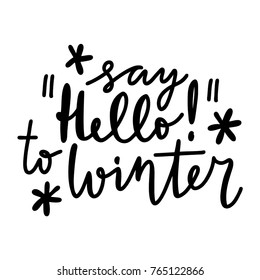 Hello winter - hand lettering inscription. Winter quote for invitation, greeting card, t-shirt, prints and posters. Hand drawn winter inspiration phrase. Vector illustration