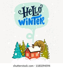 Hello Winter hand lettering quote. Cozy seasonal inscription and cute illustration of cold snowy forest with sweet little red house.