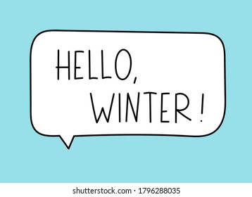 Hello winter inscription. Handwritten lettering illustration. Black vector text in white speech bubble. Simple outline marker style. Imitation of conversation. Vector illustration