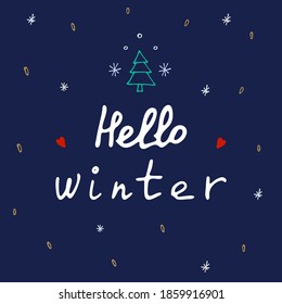 Hello, winter. Lettering and design elements. Hand drawn. Winter greeting card with Christmas tree, snowflakes, stars and hearts. For posters, banners and prints. Illustration on a blue background.