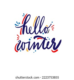 Hello winter. Lettering. Handwritten text with decorative elements. Isolated color vector illustration. Design for postcards, posters, stickers, social networks.