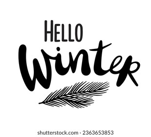 Hello winter lettering. Wish, 
greetings motivational card with calligraphy and Christmas tree branch decor. Illustration for prints on t-shirts and bags, posters, cards. Isolated on white background.