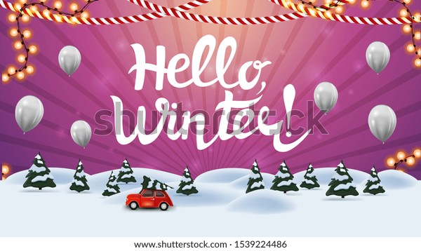 Hello, winter! Pink card with beautiful lettering,\
cartoon winter landscape with pines and red vintage car carrying\
Christmas tree