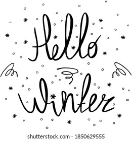 Hello Winter. Simple hand drawn lettering sign with snowflakes and snow grains on white background. For mug or T-shirt print, poster design, greeting cards, web design. Vector illustration.