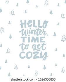 Hello winter, time to get cozy. Hand written lettering quote. Cozy phrase for winter or autumn time. Modern calligraphy poster. Inspirational winter sign with trees pattern.